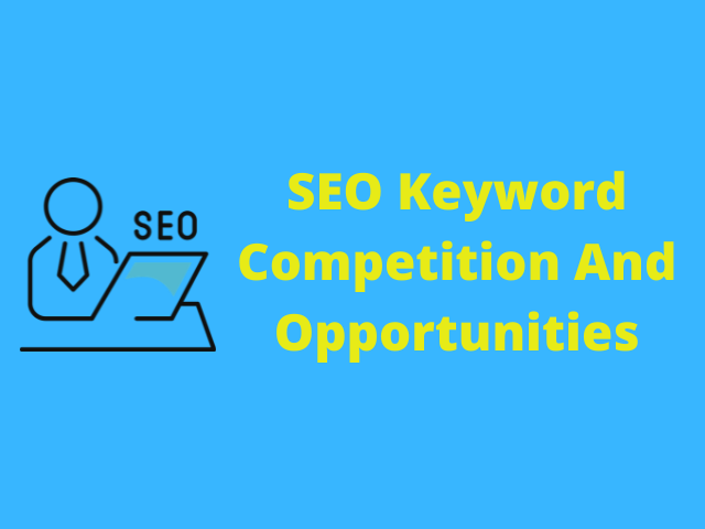 How to Evaluate SEO Keyword Competition And Opportunities?