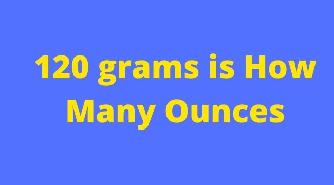 120 grams is how many ounces