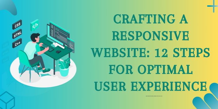 Crafting a Responsive Website: 12 Steps for Optimal User Experience